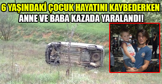 Uşak’taki Kazada Bir Çocuk Hayatını Kaybetti!