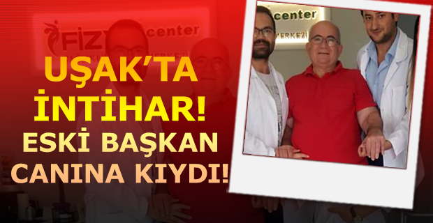 CHP Uşak eski il başkanı canına kıydı!