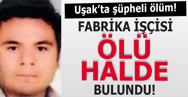 Uşak'ta şüpheli ölüm!