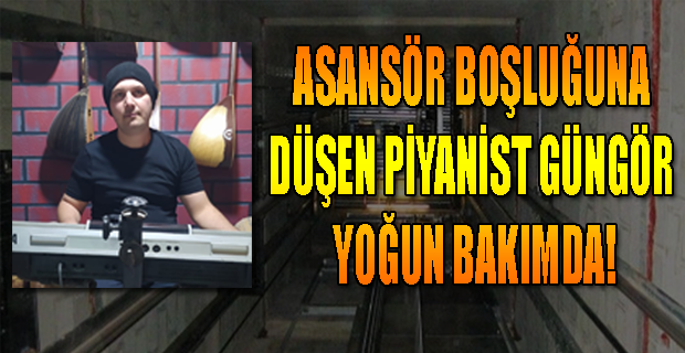 Asansör Boşluğuna Düşen Piyanist Yoğun Bakımda!