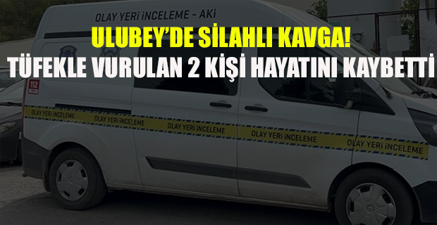 Uşak'ın Ulubey ilçesinde av tüfeğiyle vurulan 2 kişi hayatını kaybetti!