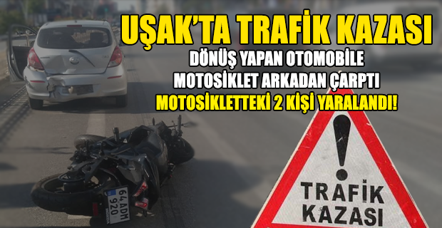 Uşak'ta Motosiklet Kazası 2 Kişi Yaralandı, Hastanede Tedavileri Sürüyor!