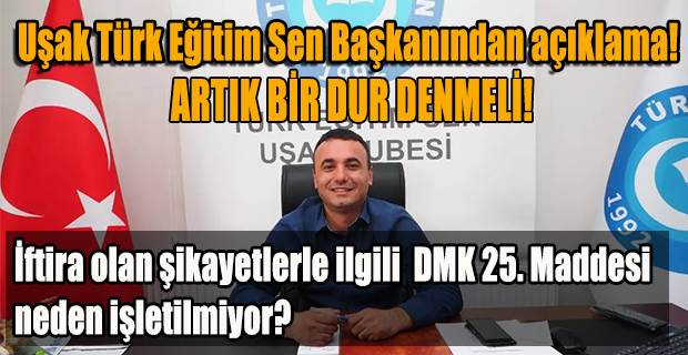 Uşak Türk Eğitim Sen Başkanından 25. Maddenin işletilmesi çağrısı!