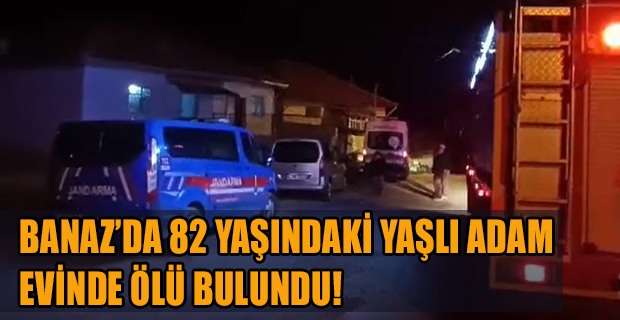 Banaz'da yaşlı adam evinde ölü bulundu!