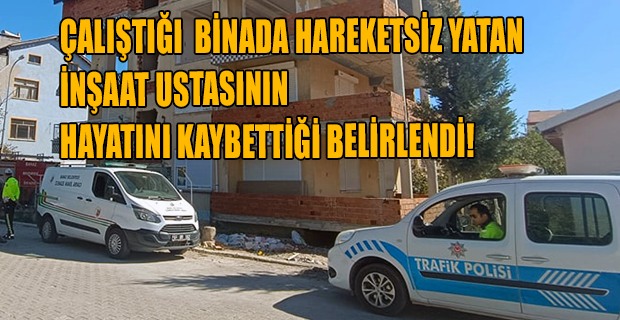 İnşaat ustası çalıştığı inşaatta ölü bulundu!