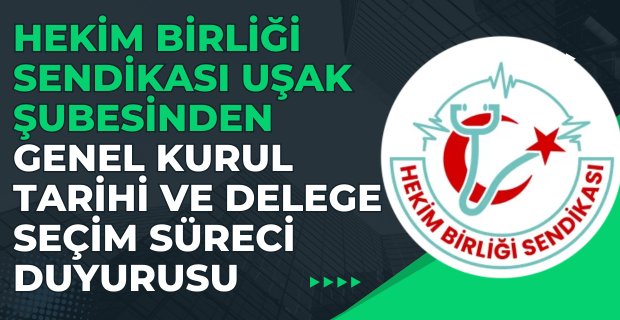 Hekim Birliği Sendikası Uşak Şubesi Genel Kurul Tarihi ve Delege Seçim Süreci Duyuruldu