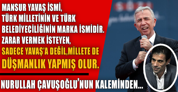 Mansur Yavaş ismine yapılan bu zulümler ve haksızlıklar, Türk milli iradesine de saygısızlıktır.