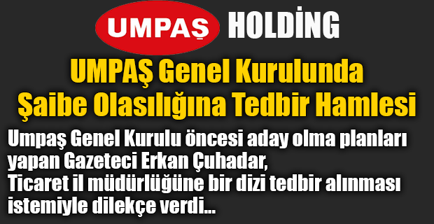 UMPAŞ Genel Kurulu'nda şaibe veya hile yaşanmasının önüne geçmek amacı güden Erkan Çuhadar bu sefer işi şansa bırakmıyor.