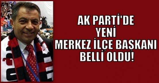 Ak Parti'de Merkez İlçe Başkanı Mehmet Aslan Oldu!