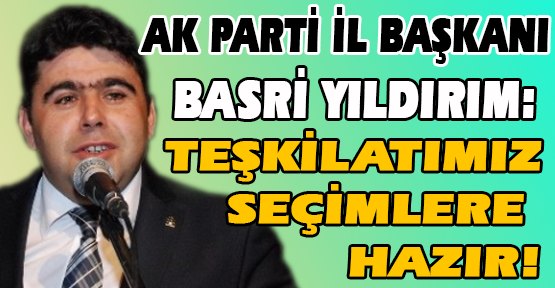 Basri Yıldırım: Bu Dönem Üç Milletvekilinde Kararlıyız!