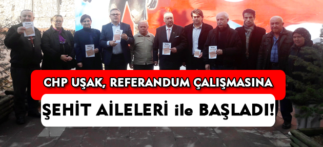 CHP Uşak, referandum çalışmasına Şehit aileleri ile başladı!