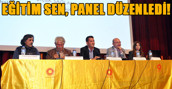 Eğitim Sen, Eğitimin Dinselleştirilmesi ve Laik Eğitim Konulu Panel Düzenledi!