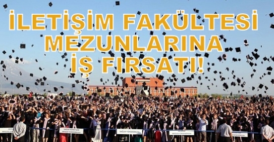 İletişim Fakültesi Mezunlarına Müjde! İletişim Fakültesi Mezunlarına Yönelik İş İmkanı!