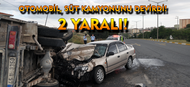 Otomobilin çarptığı süt kamyonu devrildi! 2 yaralı!