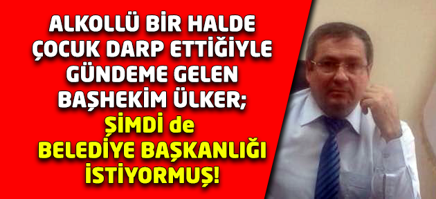 Senden Başhekim bile olmadı, bir de Belediye Başkanlığına yeşillenme!