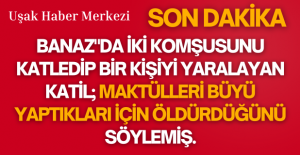 Büyü yapıldığını yada komşularının yaptığını nereden çıkardı? Bilmiyoruz ama iki cana bu gerekçeyle kıymış