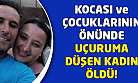 Kocası ve çocuklarının gözü önünde öldü!