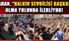 Nurullah Cahan, Halkın Sevgisini Kazanmaya ve Herkesin Başkanı Olmaya Kararlı!