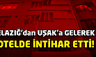 Uşak'ta intihar! Otel odasında kendini öldürdü!