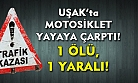 Uşak'ta motosiklet kazası! 1 ölü, 1 yaralı!