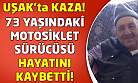 Uşak'ta motosiklet sürücüsü kazada hayatını kaybetti!