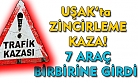 Uşak'ta zincirleme kaza: 7 araç birbirine girdi, 1 yaralı!