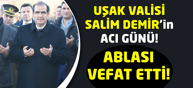 Uşak Valisi Salim Demir'in ablası vefat etti!