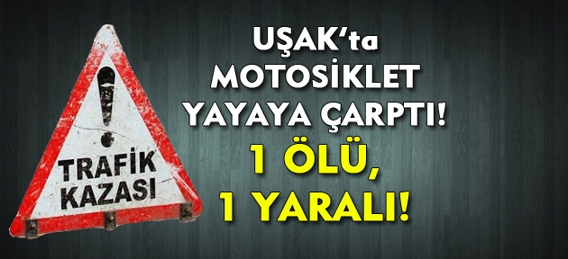 Uşak'ta motosiklet kazası! 1 ölü, 1 yaralı!