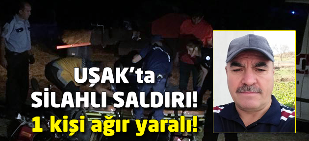 Uşak'ta silahlı saldırı! 1 ağır yaralı!