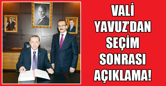 Vali Seddar Yavuz'un Cumhurbaşkanı Seçimi Mesajı!